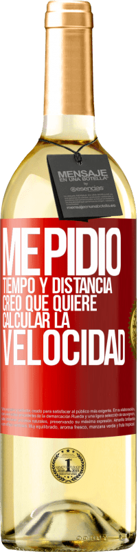 29,95 € | Vino Blanco Edición WHITE Me pidió tiempo y distancia. Creo que quiere calcular la velocidad Etiqueta Roja. Etiqueta personalizable Vino joven Cosecha 2024 Verdejo