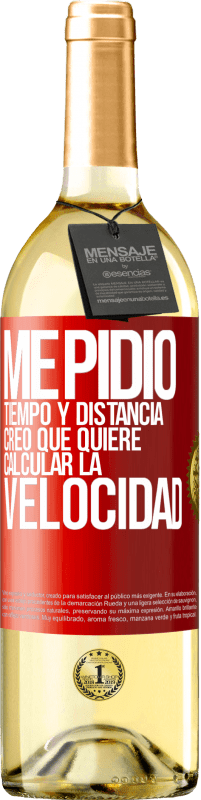 29,95 € | Vino Blanco Edición WHITE Me pidió tiempo y distancia. Creo que quiere calcular la velocidad Etiqueta Roja. Etiqueta personalizable Vino joven Cosecha 2025 Verdejo