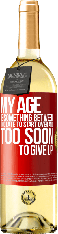 «My age is something between ... Too late to start over and ... too soon to give up» WHITE Edition