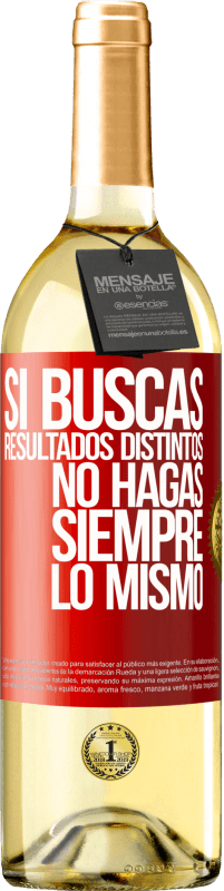 29,95 € | Vino Blanco Edición WHITE Si buscas resultados distintos, no hagas siempre lo mismo Etiqueta Roja. Etiqueta personalizable Vino joven Cosecha 2024 Verdejo