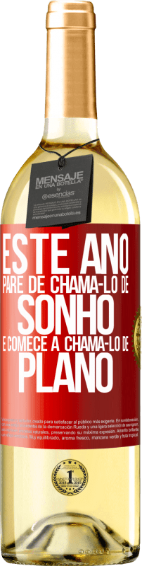 «Este ano, pare de chamá-lo de sonho e comece a chamá-lo de plano» Edição WHITE