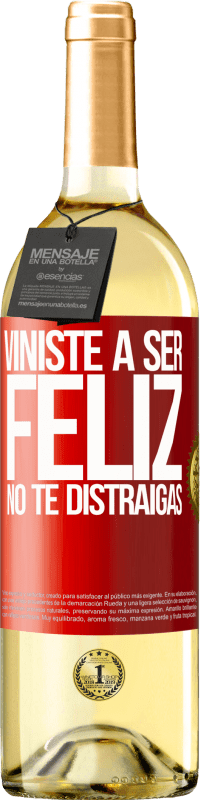 «Viniste a ser feliz. No te distraigas» Edición WHITE