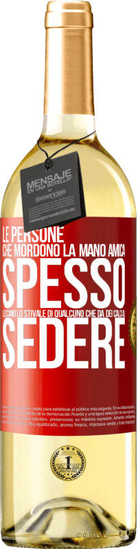 «Le persone che mordono la mano amica, spesso leccano lo stivale di qualcuno che dà dei calci al sedere» Edizione WHITE