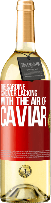 «The sardine is never lacking with the air of caviar» WHITE Edition