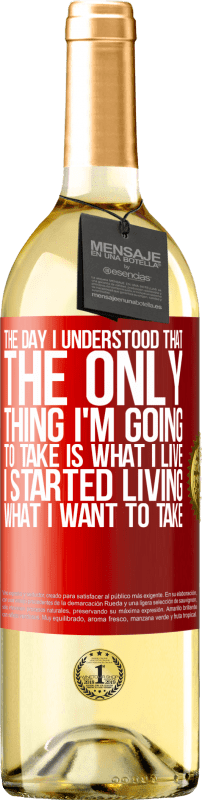 29,95 € Free Shipping | White Wine WHITE Edition The day I understood that the only thing I'm going to take is what I live, I started living what I want to take Red Label. Customizable label Young wine Harvest 2025 Verdejo