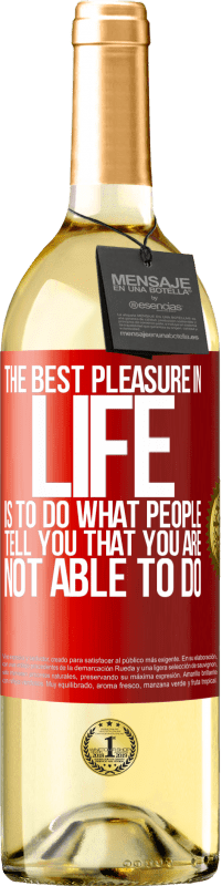 29,95 € | White Wine WHITE Edition The best pleasure in life is to do what people tell you that you are not able to do Red Label. Customizable label Young wine Harvest 2023 Verdejo