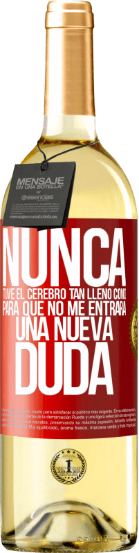 29,95 € | Vino Blanco Edición WHITE Nunca tuve el cerebro tan lleno como para que no me entrara una nueva duda Etiqueta Roja. Etiqueta personalizable Vino joven Cosecha 2024 Verdejo