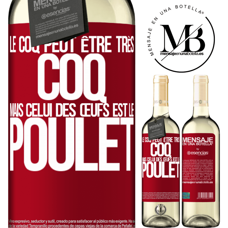 «Le coq peut être très coq, mais celui des œufs est le poulet» Édition WHITE