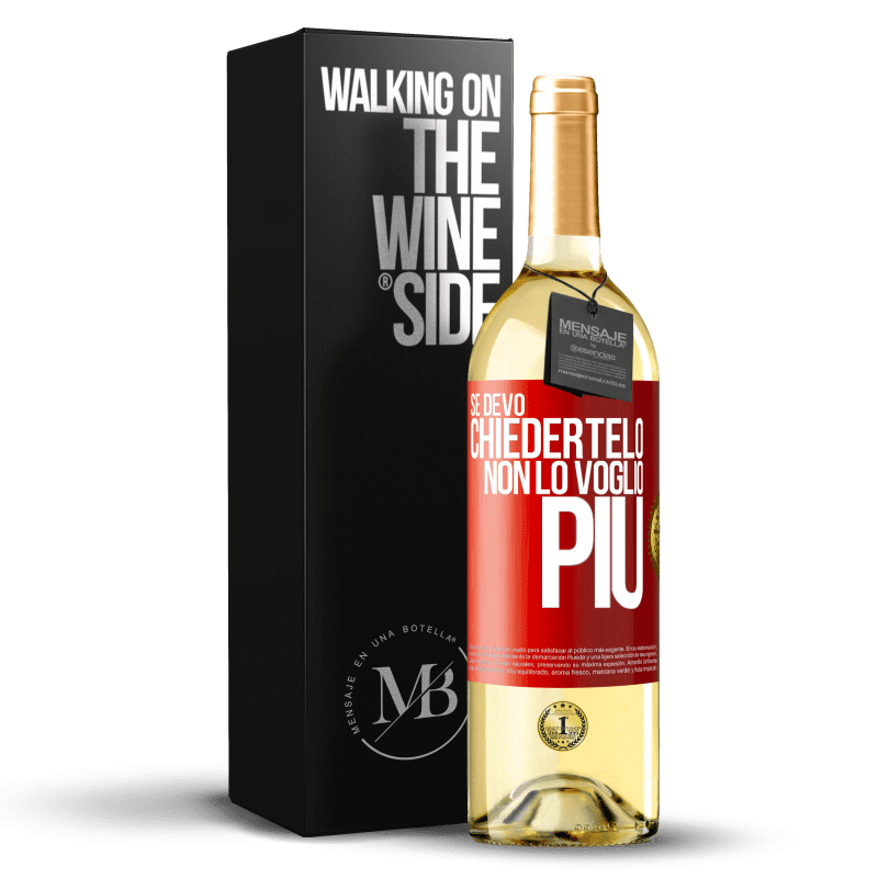 29,95 € Spedizione Gratuita | Vino bianco Edizione WHITE Se devo chiedertelo, non lo voglio più Etichetta Rossa. Etichetta personalizzabile Vino giovane Raccogliere 2024 Verdejo