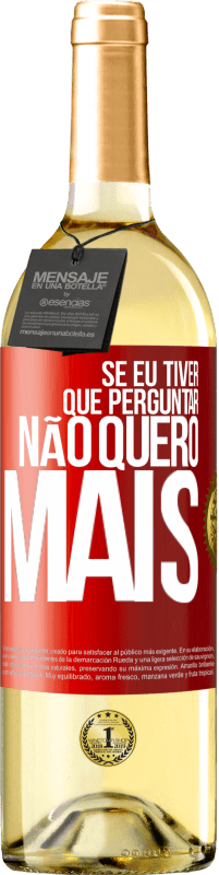 29,95 € | Vinho branco Edição WHITE Se eu tiver que perguntar, não quero mais Etiqueta Vermelha. Etiqueta personalizável Vinho jovem Colheita 2024 Verdejo