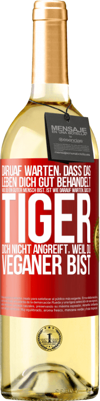 29,95 € | Weißwein WHITE Ausgabe Daruaf warten, dass das Leben dich gut behandelt, weil du ein guter Mensch bist, ist wie darauf warten, dass ein Tiger dich nich Rote Markierung. Anpassbares Etikett Junger Wein Ernte 2025 Verdejo