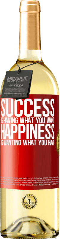 «успех - это то, что вы хотите. Счастье - это хотение того, что у тебя есть» Издание WHITE