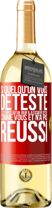 29,95 € | Vin blanc Édition WHITE Si quelqu'un vous déteste c'est parce qu'un jour il a essayé d'être comme vous et n'a pas réussi Étiquette Rouge. Étiquette personnalisable Vin jeune Récolte 2025 Verdejo