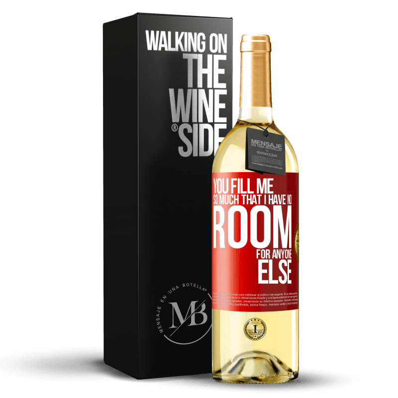 29,95 € Free Shipping | White Wine WHITE Edition You fill me so much that I have no room for anyone else Red Label. Customizable label Young wine Harvest 2024 Verdejo