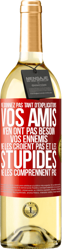 29,95 € | Vin blanc Édition WHITE Ne donnez pas tant d'explications. Vos amis n'en ont pas besoin, vos ennemis ne les croient pas et les stupides ne les comprenne Étiquette Rouge. Étiquette personnalisable Vin jeune Récolte 2025 Verdejo