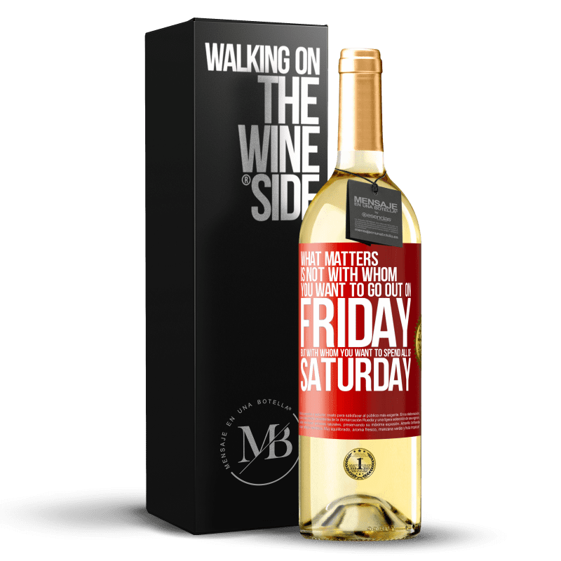 29,95 € Free Shipping | White Wine WHITE Edition What matters is not with whom you want to go out on Friday, but with whom you want to spend all of Saturday Red Label. Customizable label Young wine Harvest 2022 Verdejo