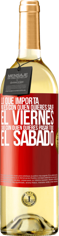 «Lo que importa no es con quién quieres salir el viernes, sino con quién quieres pasar todo el sábado» Edición WHITE