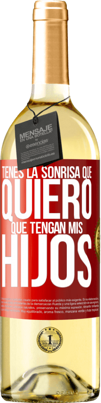 «Tienes la sonrisa que quiero que tengan mis hijos» Edición WHITE