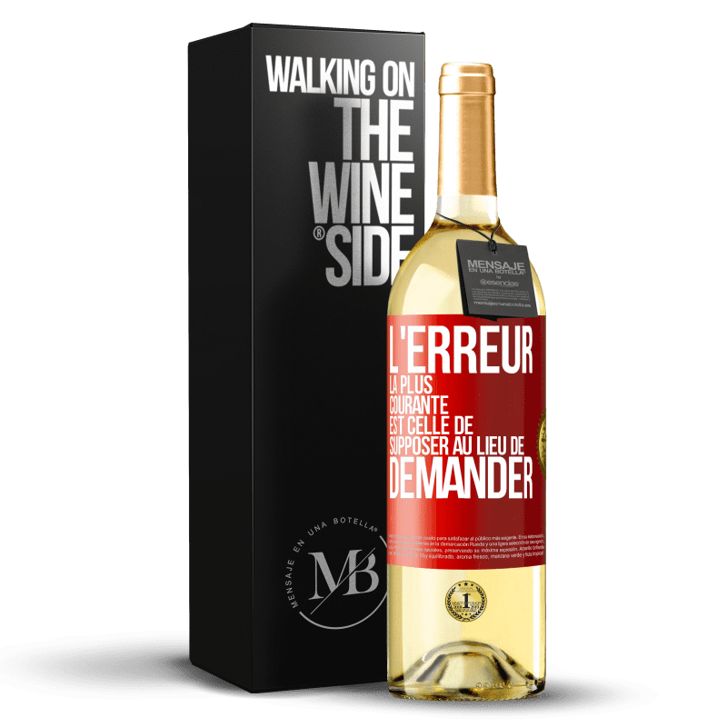 29,95 € Envoi gratuit | Vin blanc Édition WHITE L'erreur la plus courante est celle de supposer au lieu de demander Étiquette Rouge. Étiquette personnalisable Vin jeune Récolte 2025 Verdejo