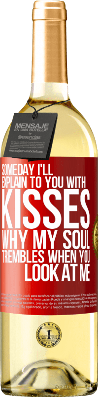 29,95 € | White Wine WHITE Edition Someday I'll explain to you with kisses why my soul trembles when you look at me Red Label. Customizable label Young wine Harvest 2023 Verdejo