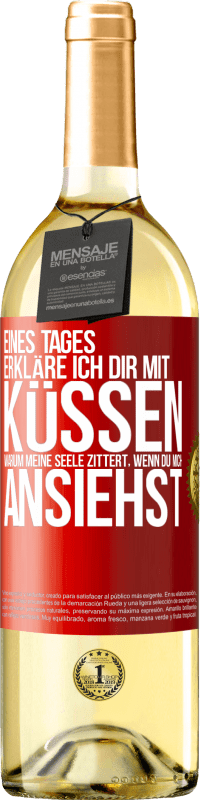 29,95 € | Weißwein WHITE Ausgabe Eines Tages erkläre ich dir mit Küssen, warum meine Seele zittert, wenn du mich ansiehst Rote Markierung. Anpassbares Etikett Junger Wein Ernte 2025 Verdejo