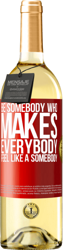 29,95 € 免费送货 | 白葡萄酒 WHITE版 Be somebody who makes everybody feel like a somebody 红色标签. 可自定义的标签 青年酒 收成 2024 Verdejo