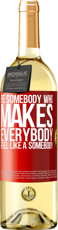 29,95 € | Weißwein WHITE Ausgabe Be somebody who makes everybody feel like a somebody Rote Markierung. Anpassbares Etikett Junger Wein Ernte 2023 Verdejo