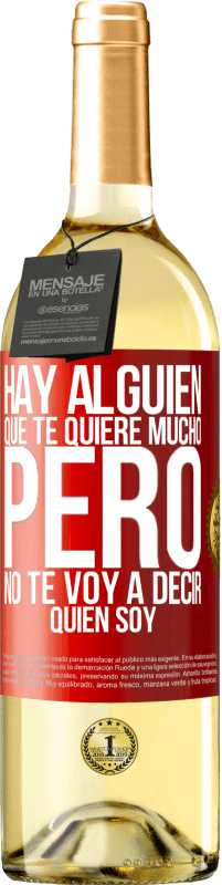 29,95 € Envío gratis | Vino Blanco Edición WHITE Hay alguien que te quiere mucho, pero no te voy a decir quien soy Etiqueta Roja. Etiqueta personalizable Vino joven Cosecha 2025 Verdejo