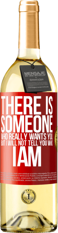29,95 € Free Shipping | White Wine WHITE Edition There is someone who really wants you, but I will not tell you who I am Red Label. Customizable label Young wine Harvest 2025 Verdejo
