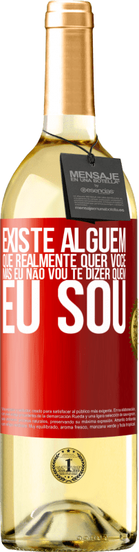 29,95 € | Vinho branco Edição WHITE Existe alguém que realmente quer você, mas eu não vou te dizer quem eu sou Etiqueta Vermelha. Etiqueta personalizável Vinho jovem Colheita 2024 Verdejo