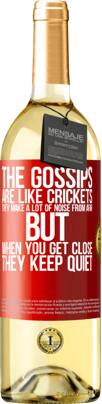 «The gossips are like crickets, they make a lot of noise from afar, but when you get close they keep quiet» WHITE Edition