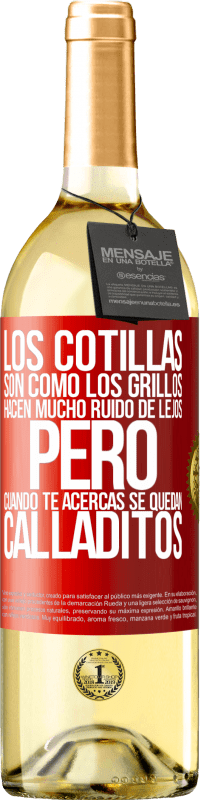 29,95 € | Vino Blanco Edición WHITE Los cotillas son como los grillos, hacen mucho ruido de lejos, pero cuando te acercas se quedan calladitos Etiqueta Roja. Etiqueta personalizable Vino joven Cosecha 2024 Verdejo