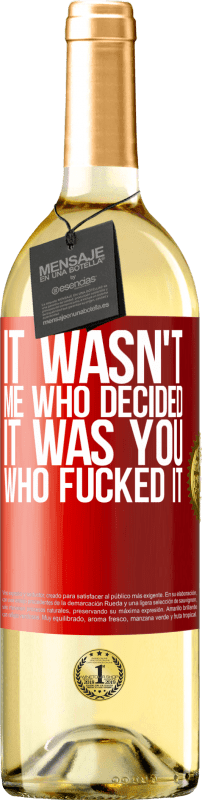 29,95 € Free Shipping | White Wine WHITE Edition It wasn't me who decided, it was you who fucked it Red Label. Customizable label Young wine Harvest 2023 Verdejo