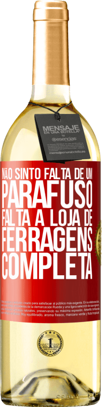 «Não sinto falta de um parafuso, falta a loja de ferragens completa» Edição WHITE