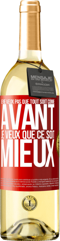 29,95 € Envoi gratuit | Vin blanc Édition WHITE Je ne veux pas que tout soit comme avant, je veux que ce soit mieux Étiquette Rouge. Étiquette personnalisable Vin jeune Récolte 2022 Verdejo