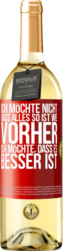 29,95 € Kostenloser Versand | Weißwein WHITE Ausgabe Ich möchte nicht, dass alles so ist wie vorher, ich möchte, dass es besser ist Rote Markierung. Anpassbares Etikett Junger Wein Ernte 2025 Verdejo