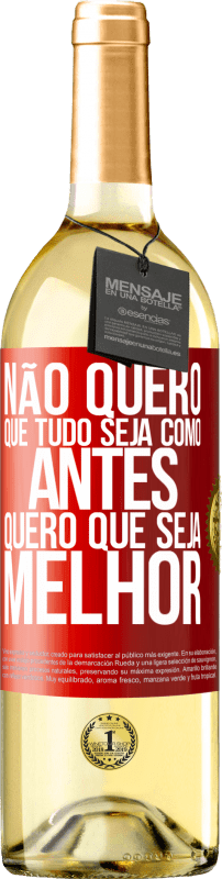 Envio grátis | Vinho branco Edição WHITE Não quero que tudo seja como antes, quero que seja melhor Etiqueta Vermelha. Etiqueta personalizável Vinho jovem Colheita 2023 Verdejo