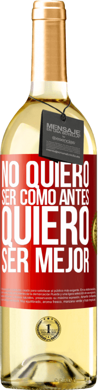 29,95 € | Vino Blanco Edición WHITE No quiero ser como antes, quiero ser mejor Etiqueta Roja. Etiqueta personalizable Vino joven Cosecha 2023 Verdejo