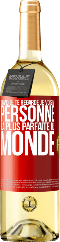 29,95 € | Vin blanc Édition WHITE Quand je te regarde je vois la personne la plus parfaite du monde Étiquette Rouge. Étiquette personnalisable Vin jeune Récolte 2024 Verdejo