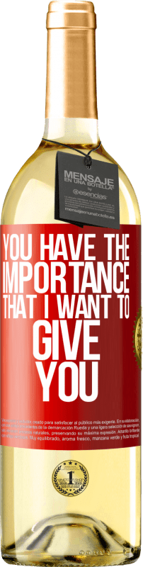 29,95 € | White Wine WHITE Edition You have the importance that I want to give you Red Label. Customizable label Young wine Harvest 2024 Verdejo