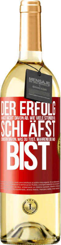 29,95 € | Weißwein WHITE Ausgabe Der Erfolg hängt nicht davon ab, wie viele Stunden du schläfst, sondern davon, was du tust, während du wach bist Rote Markierung. Anpassbares Etikett Junger Wein Ernte 2024 Verdejo