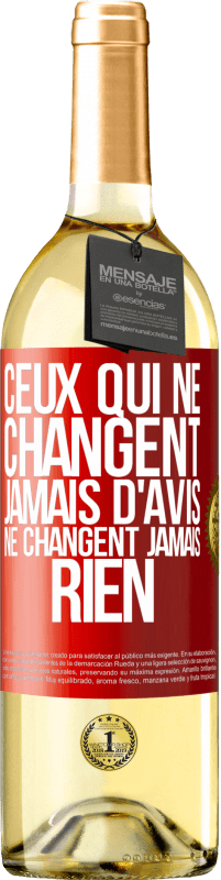 «Ceux qui ne changent jamais d'avis, ne changent jamais rien» Édition WHITE