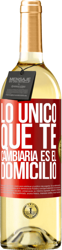 29,95 € | Vino Blanco Edición WHITE Lo único que te cambiaría es el domicilio Etiqueta Roja. Etiqueta personalizable Vino joven Cosecha 2024 Verdejo