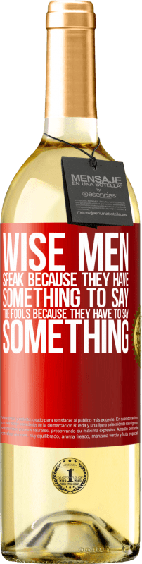 29,95 € Free Shipping | White Wine WHITE Edition Wise men speak because they have something to say the fools because they have to say something Red Label. Customizable label Young wine Harvest 2025 Verdejo