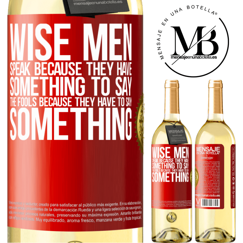 24,95 € Free Shipping | White Wine WHITE Edition Wise men speak because they have something to say the fools because they have to say something Red Label. Customizable label Young wine Harvest 2021 Verdejo
