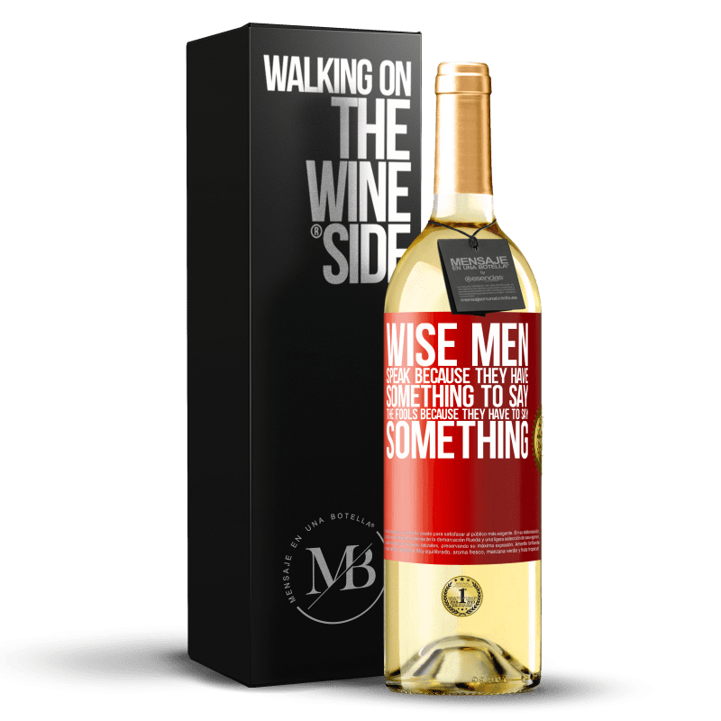 29,95 € Free Shipping | White Wine WHITE Edition Wise men speak because they have something to say the fools because they have to say something Red Label. Customizable label Young wine Harvest 2022 Verdejo