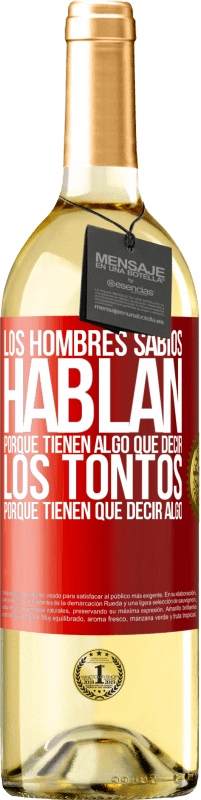29,95 € Envío gratis | Vino Blanco Edición WHITE Los hombres sabios hablan porque tienen algo que decir los tontos porque tienen que decir algo Etiqueta Roja. Etiqueta personalizable Vino joven Cosecha 2025 Verdejo