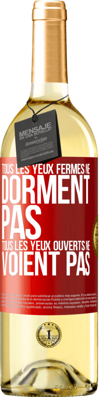 29,95 € | Vin blanc Édition WHITE Tous les yeux fermés ne dorment pas, tous les yeux ouverts ne voient pas Étiquette Rouge. Étiquette personnalisable Vin jeune Récolte 2024 Verdejo