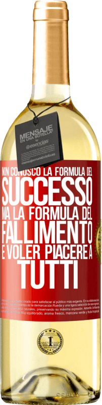 «Non conosco la formula del successo, ma la formula del fallimento è voler piacere a tutti» Edizione WHITE
