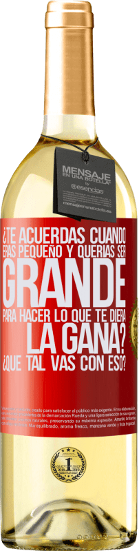 29,95 € Envío gratis | Vino Blanco Edición WHITE ¿Te acuerdas cuando eras pequeño y querías ser grande para hacer lo que te diera la gana? ¿Qué tal vas con eso? Etiqueta Roja. Etiqueta personalizable Vino joven Cosecha 2025 Verdejo